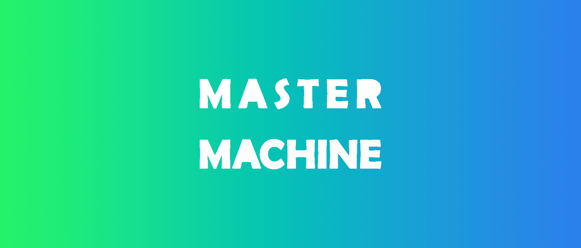 Master Machine